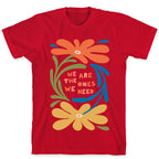 We Are The Ones We Need Retro Flowers T-Shirt