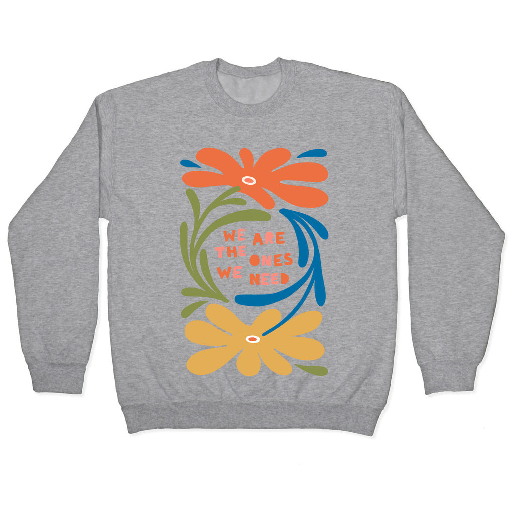 We Are The Ones We Need Retro Flowers Crewneck Sweatshirt