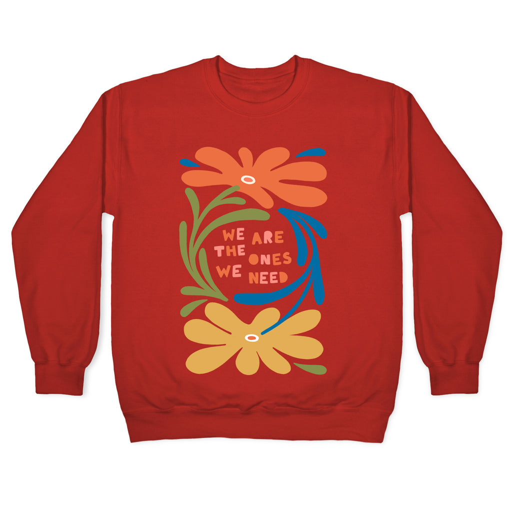 We Are The Ones We Need Retro Flowers Crewneck Sweatshirt