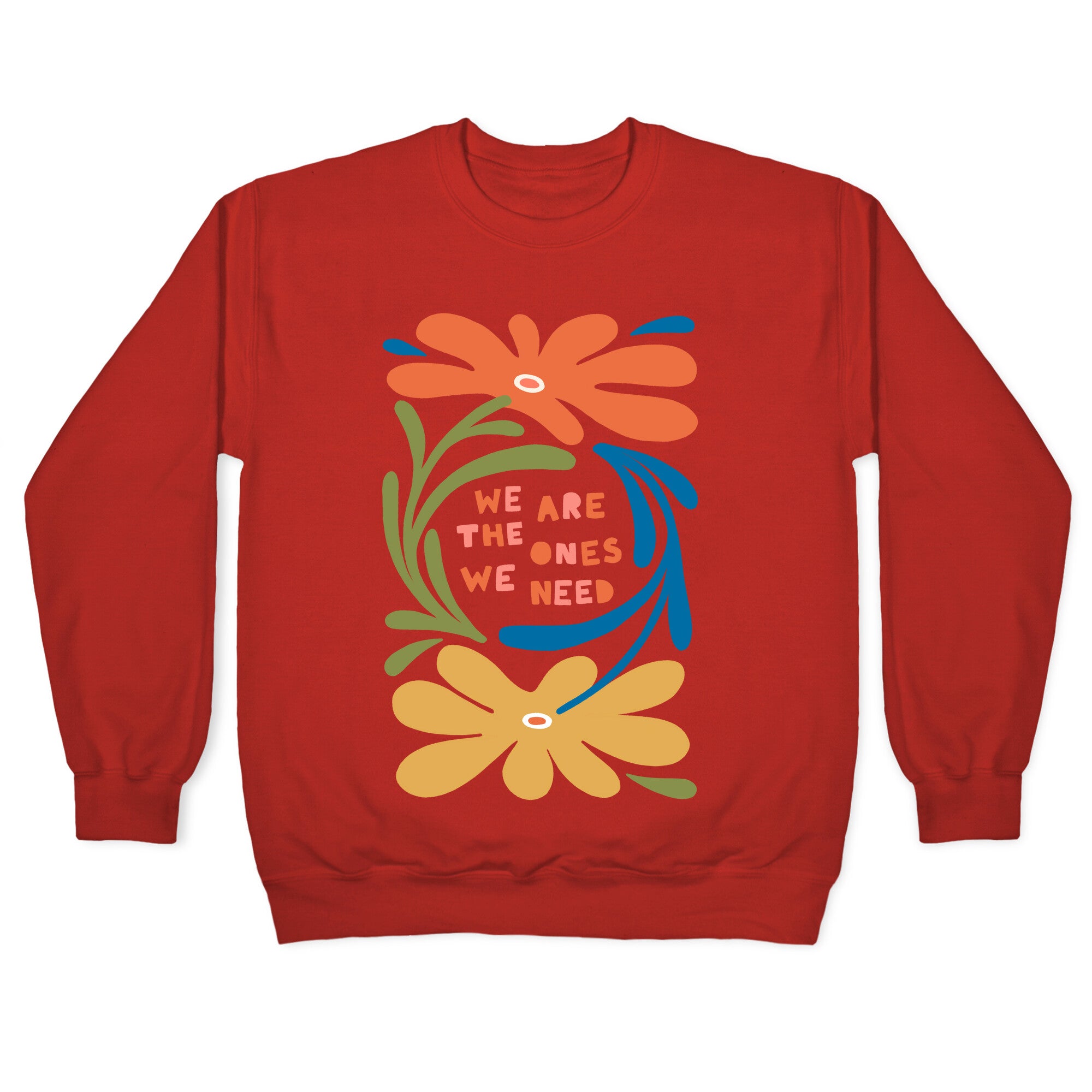 We Are The Ones We Need Retro Flowers Crewneck Sweatshirt