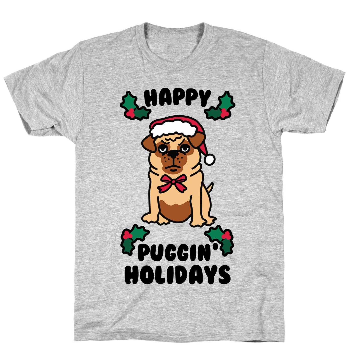 Happy Puggin' Holidays T-Shirt