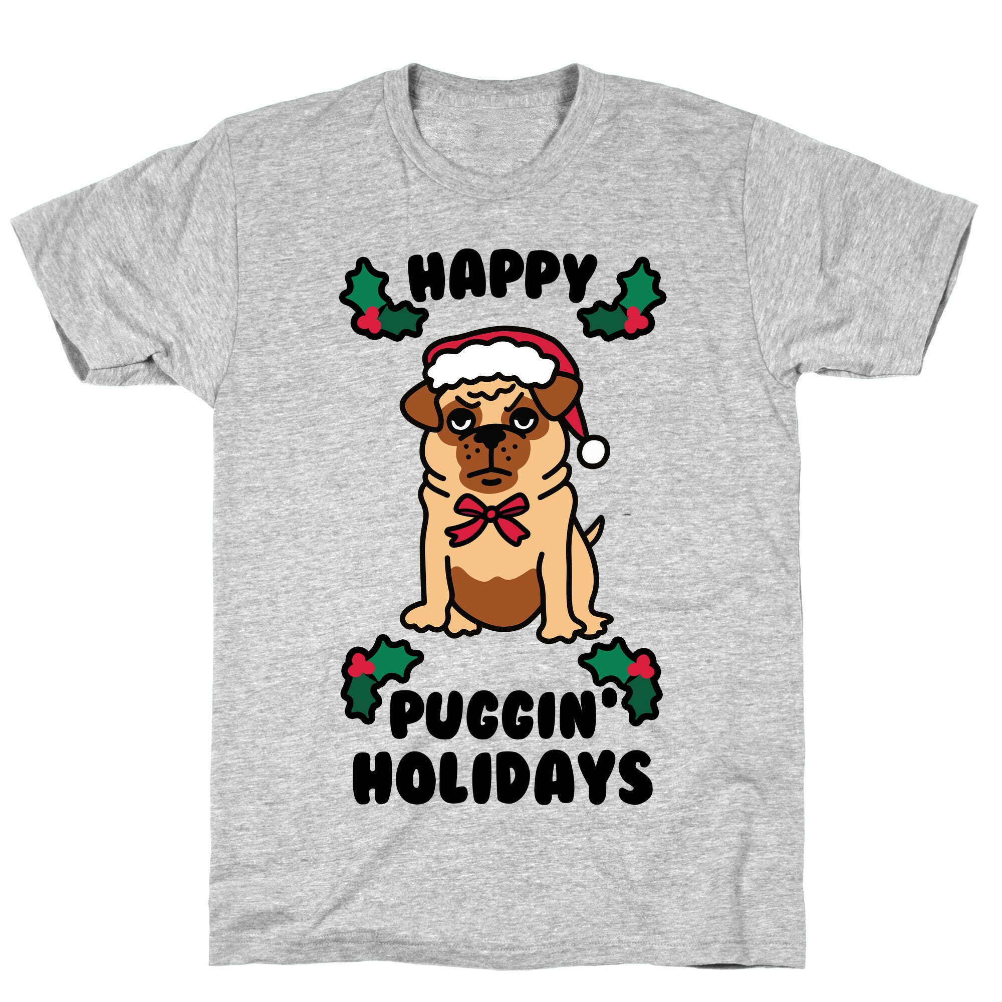 Happy Puggin' Holidays T-Shirt