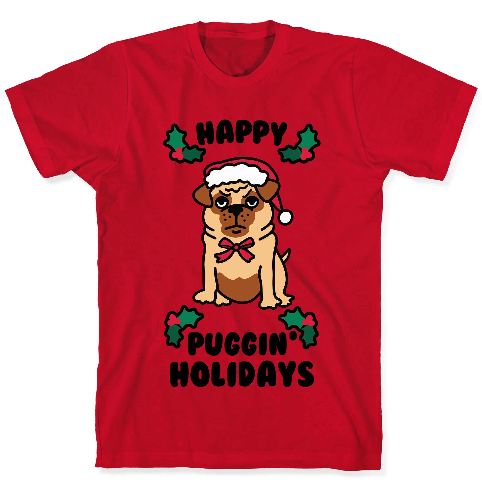 Happy Puggin' Holidays T-Shirt