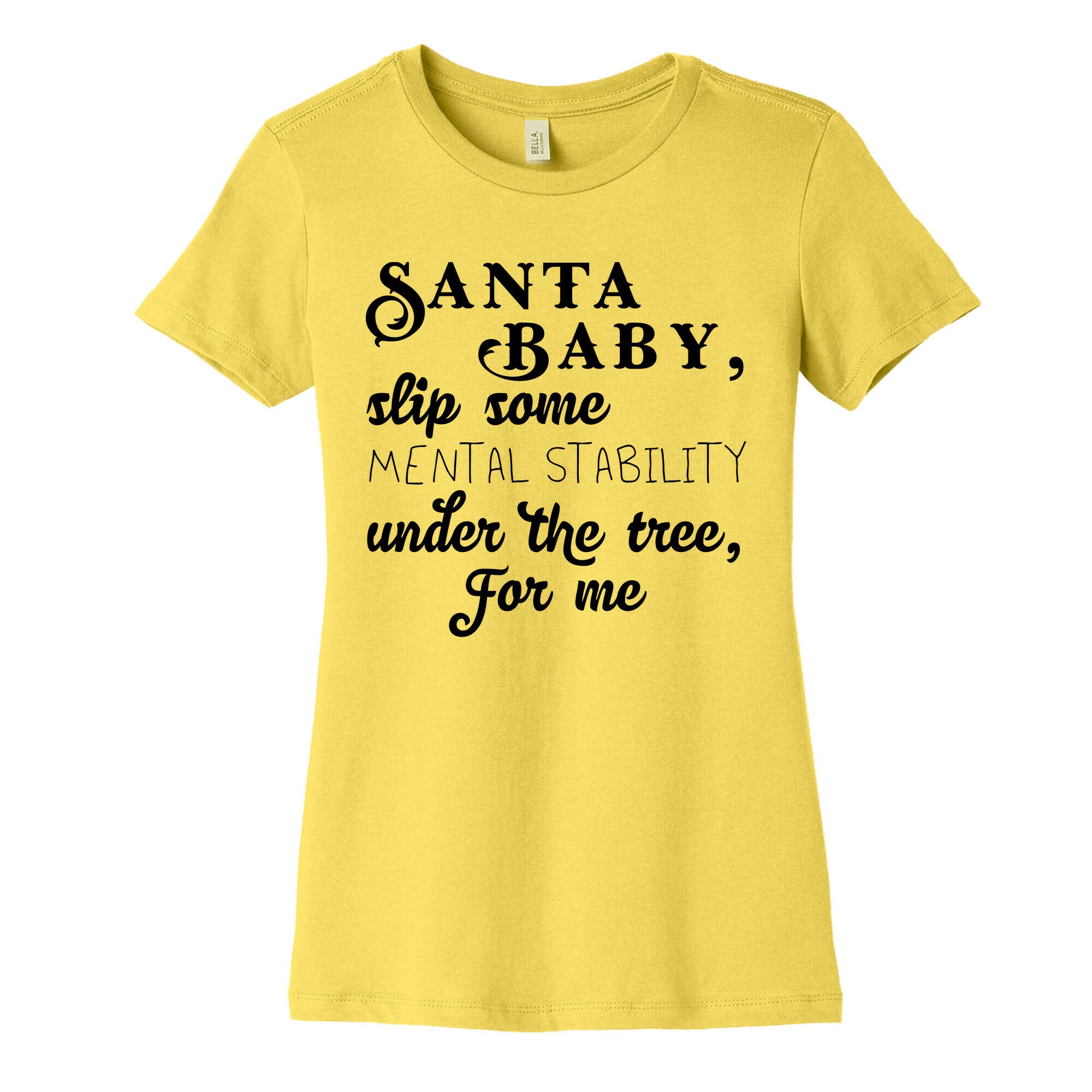 Santa Baby, Slip Some Mental Stability Under The Tree Women's Cotton Tee