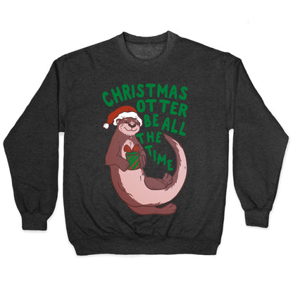 Christmas Otter Be All the Time Crewneck Sweatshirt