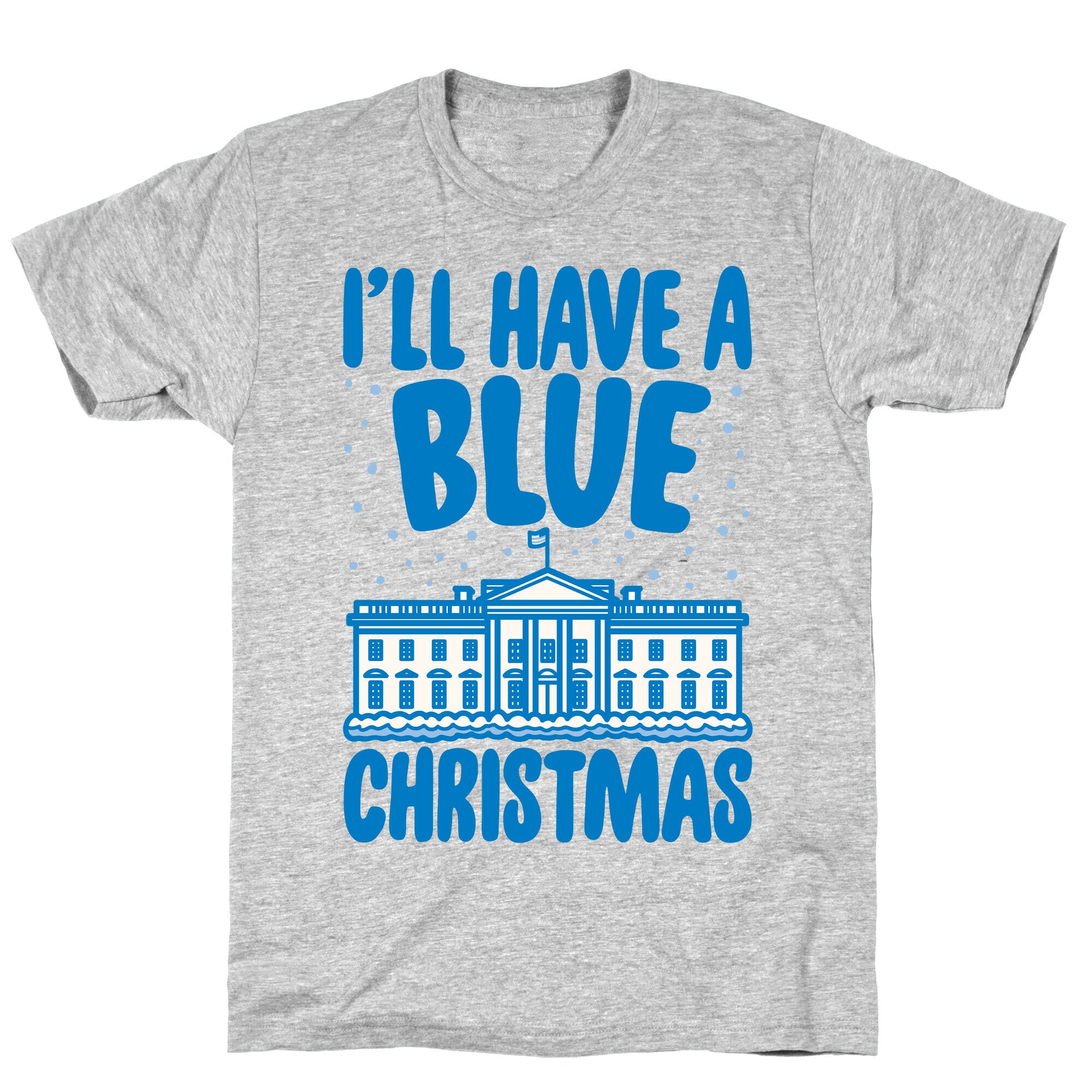 I'll Have A Blue Christmas Political Parody T-Shirt