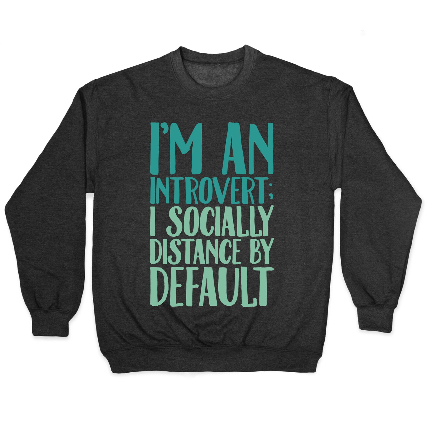 I'm An Introvert I Socially Distance By Default White Print Crewneck Sweatshirt