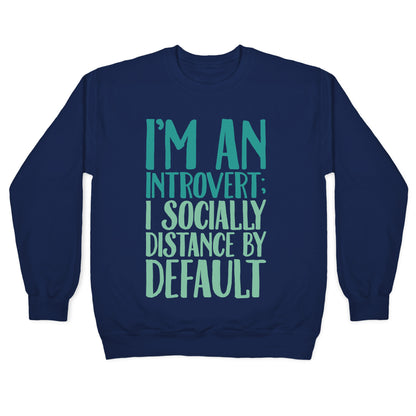 I'm An Introvert I Socially Distance By Default White Print Crewneck Sweatshirt