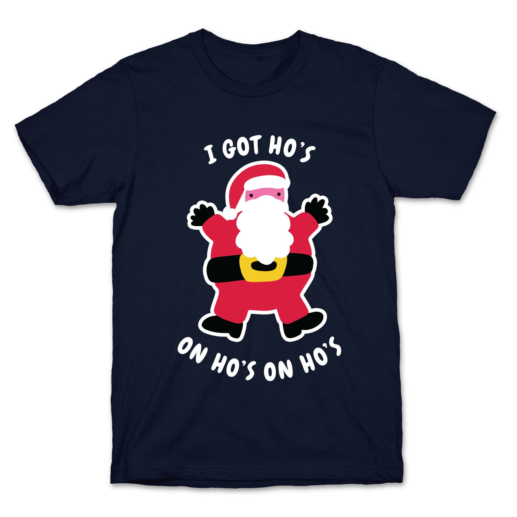 I Got Ho's on Ho's on Ho's T-Shirt