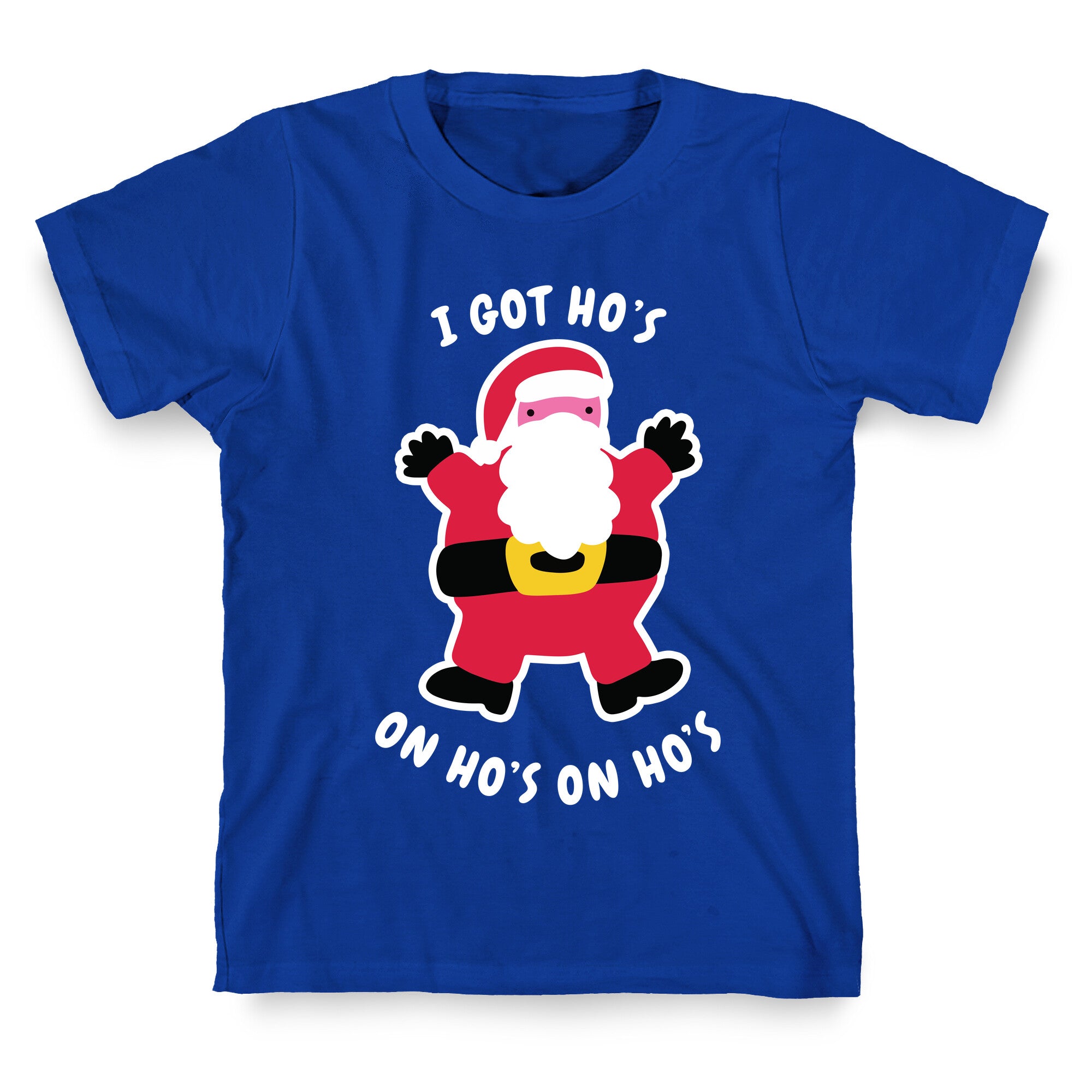 I Got Ho's on Ho's on Ho's T-Shirt