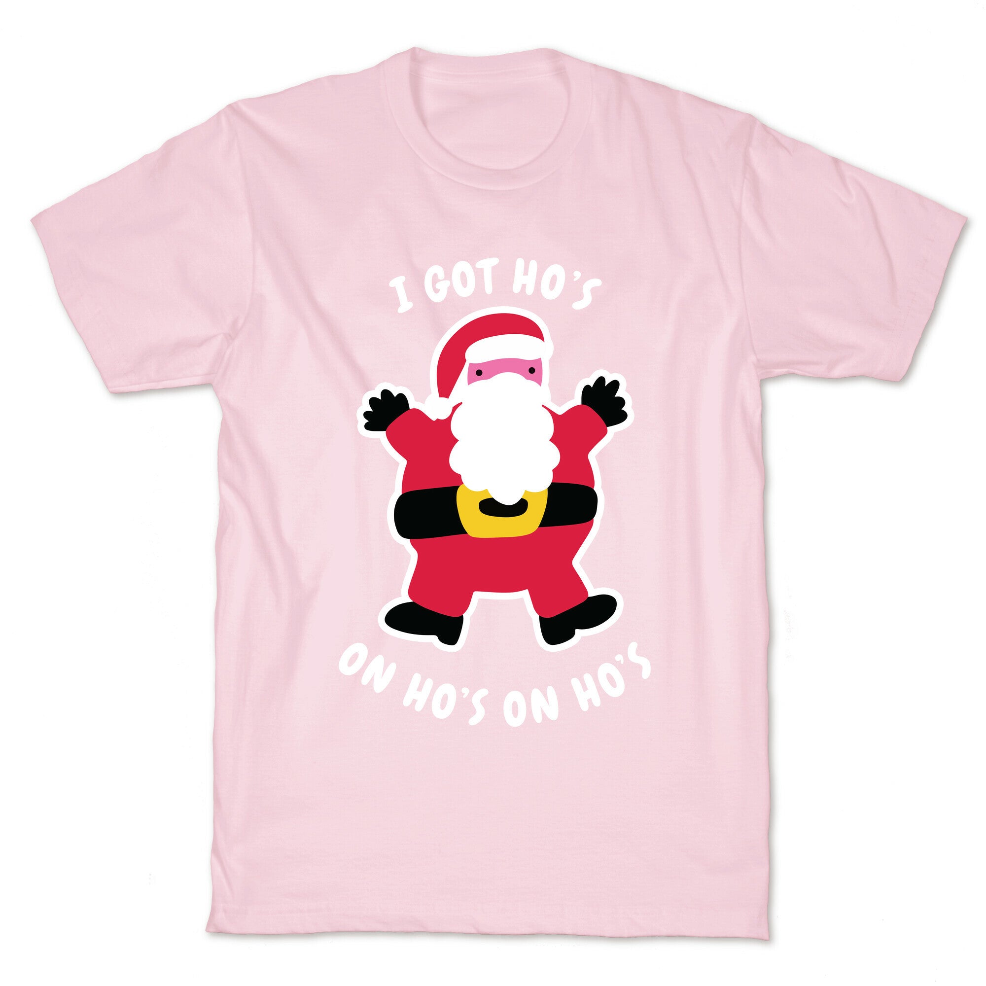 I Got Ho's on Ho's on Ho's T-Shirt