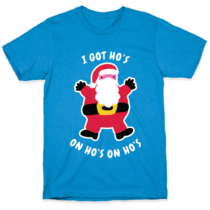 I Got Ho's on Ho's on Ho's T-Shirt