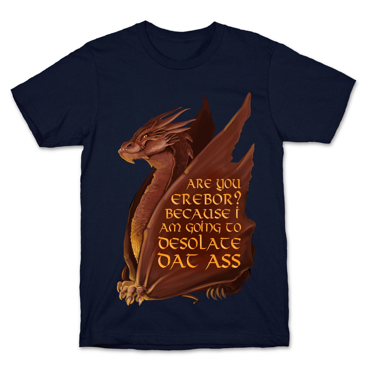 Are You Erebor? Because I Am Going to DESOLATE Dat Ass. T-Shirt