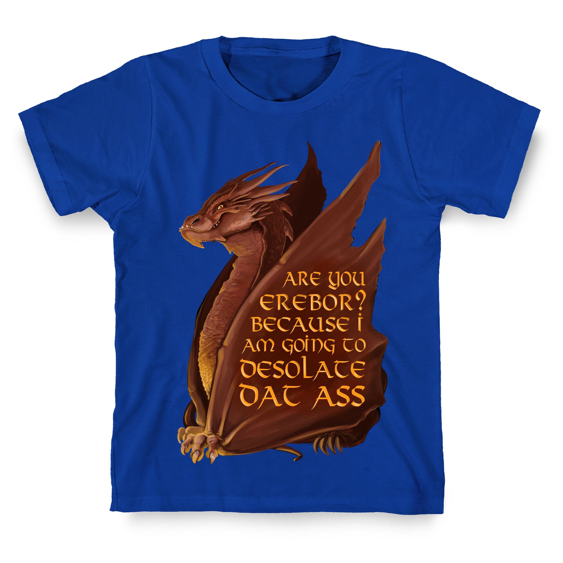 Are You Erebor? Because I Am Going to DESOLATE Dat Ass. T-Shirt