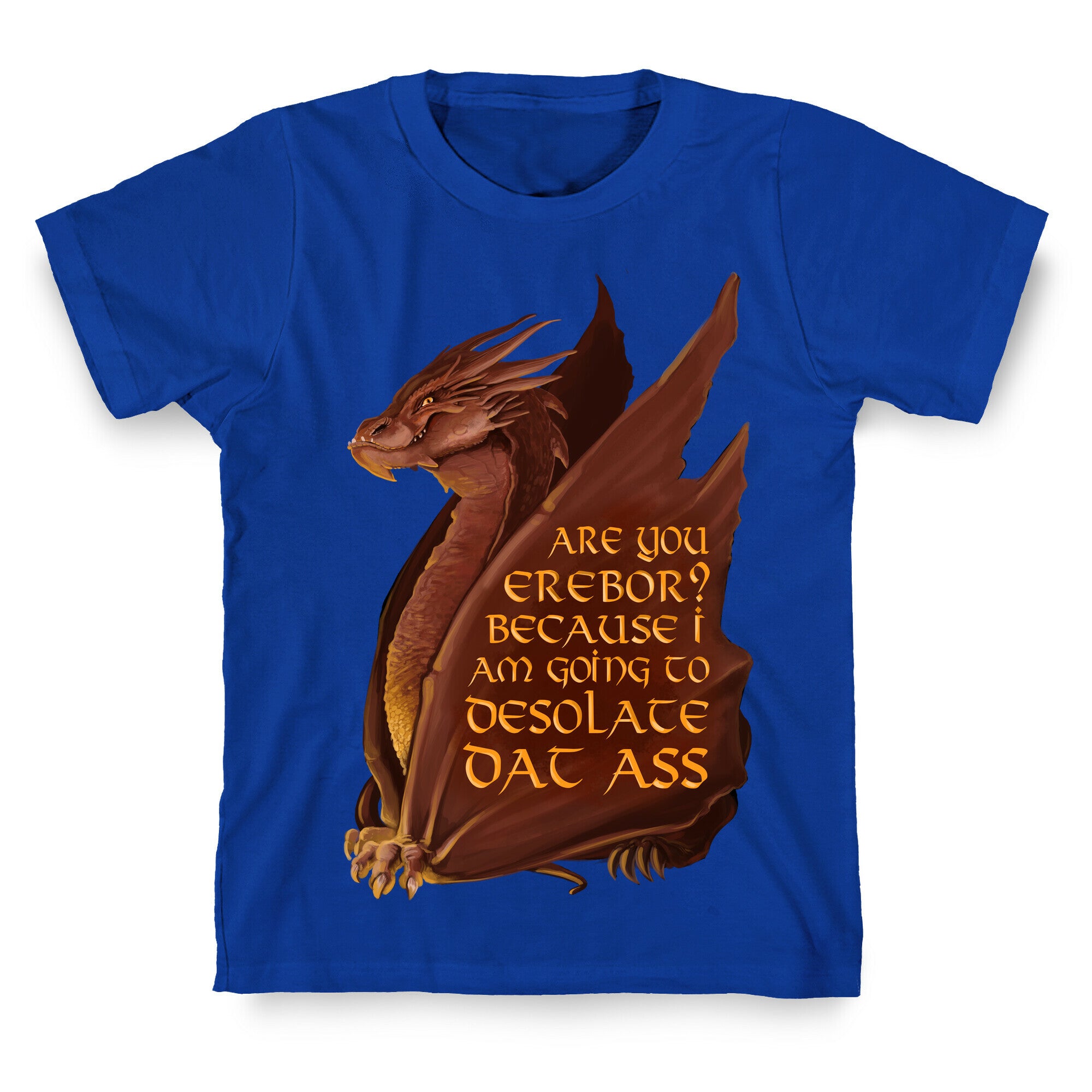 Are You Erebor? Because I Am Going to DESOLATE Dat Ass. T-Shirt