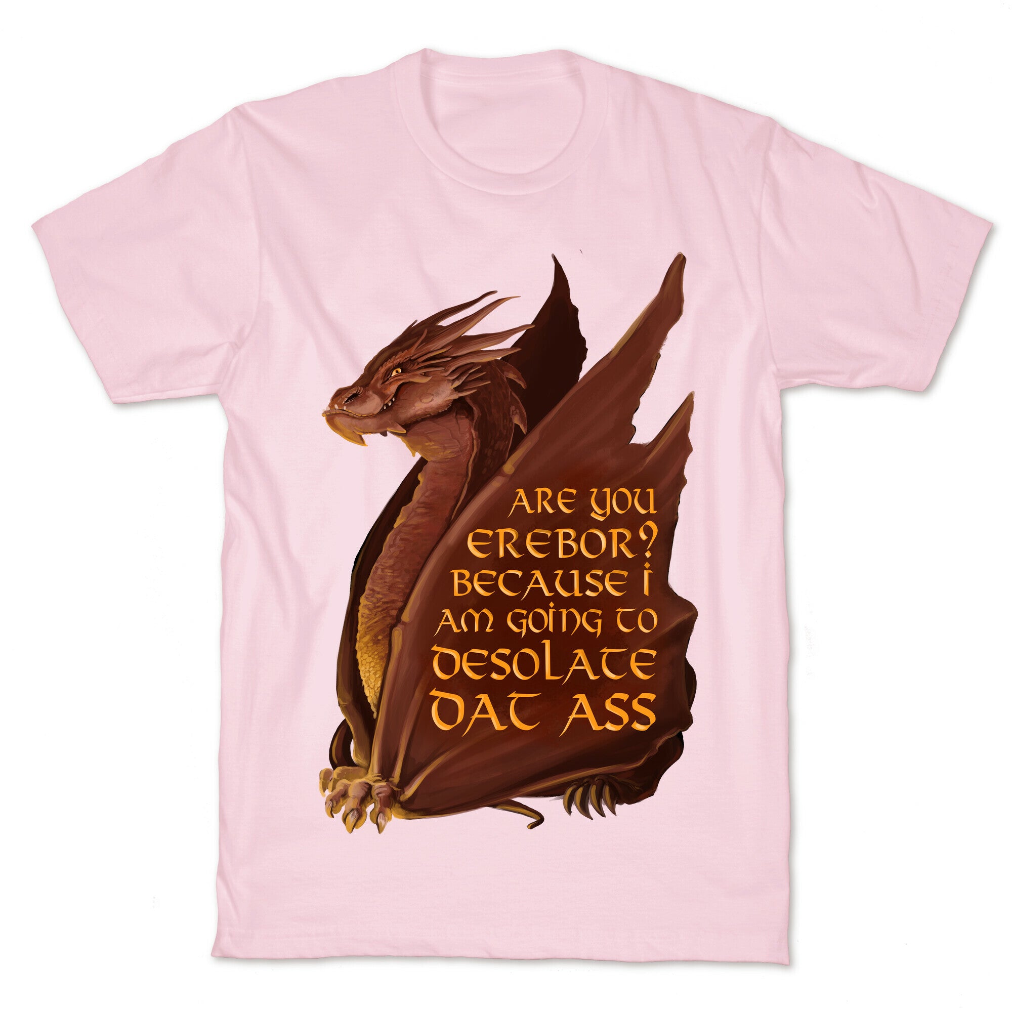 Are You Erebor? Because I Am Going to DESOLATE Dat Ass. T-Shirt