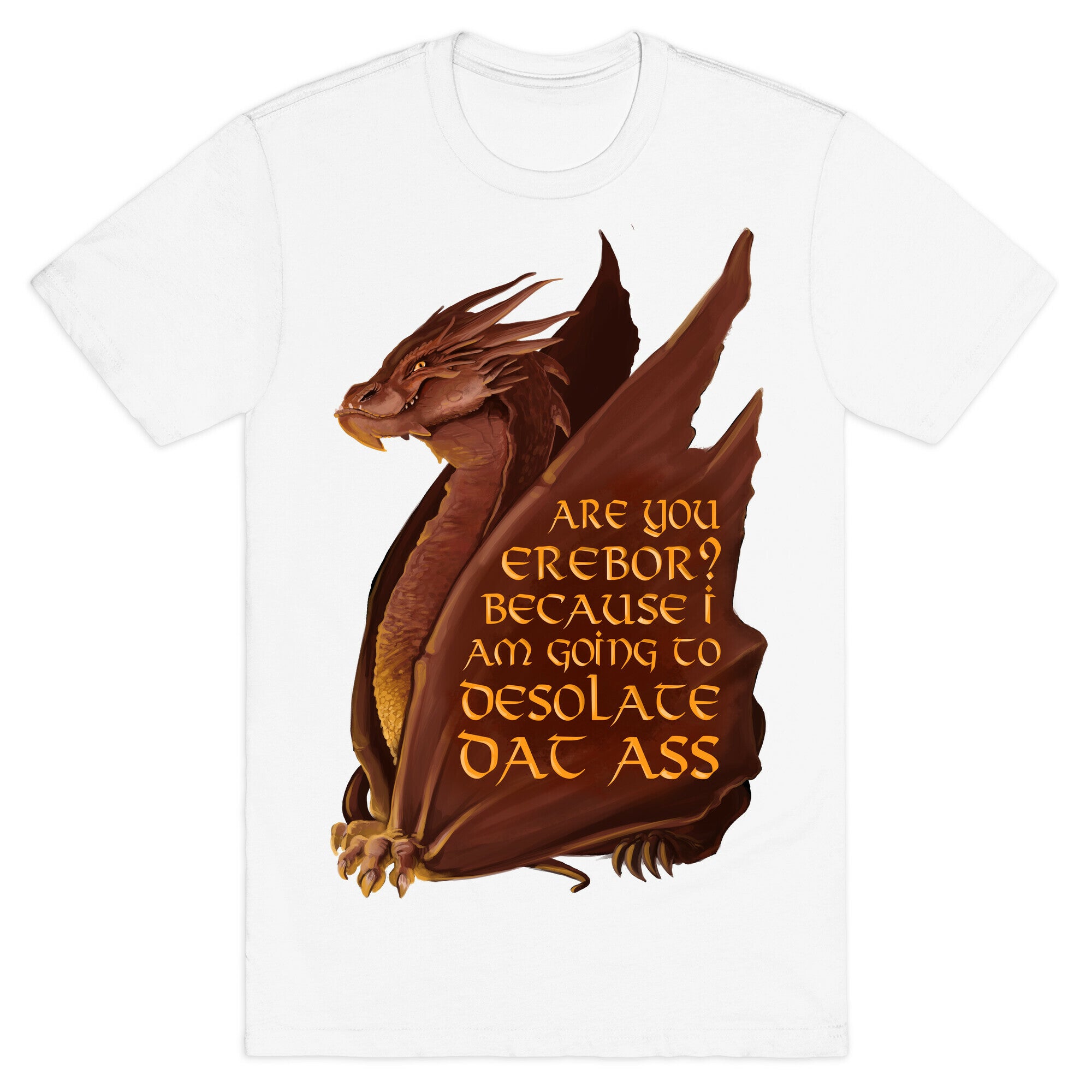 Are You Erebor? Because I Am Going to DESOLATE Dat Ass. T-Shirt