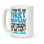 I May Be The First Woman To Hold This Office But I Won't Be The Last Kamala Harris Quote Coffee Mug