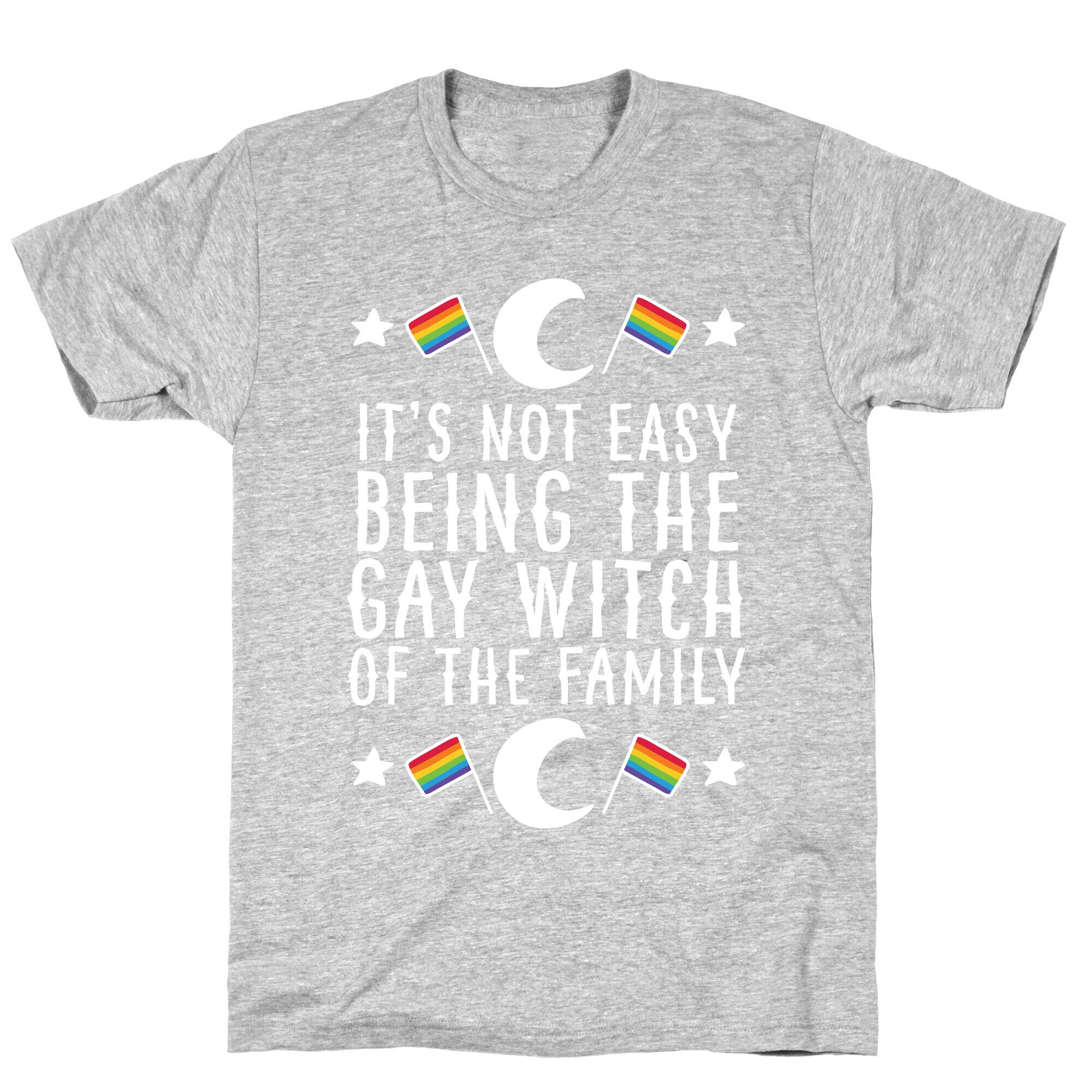It's Not Easy Being the Gay Witch of the Family T-Shirt
