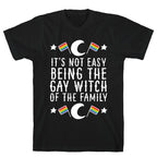 It's Not Easy Being the Gay Witch of the Family T-Shirt