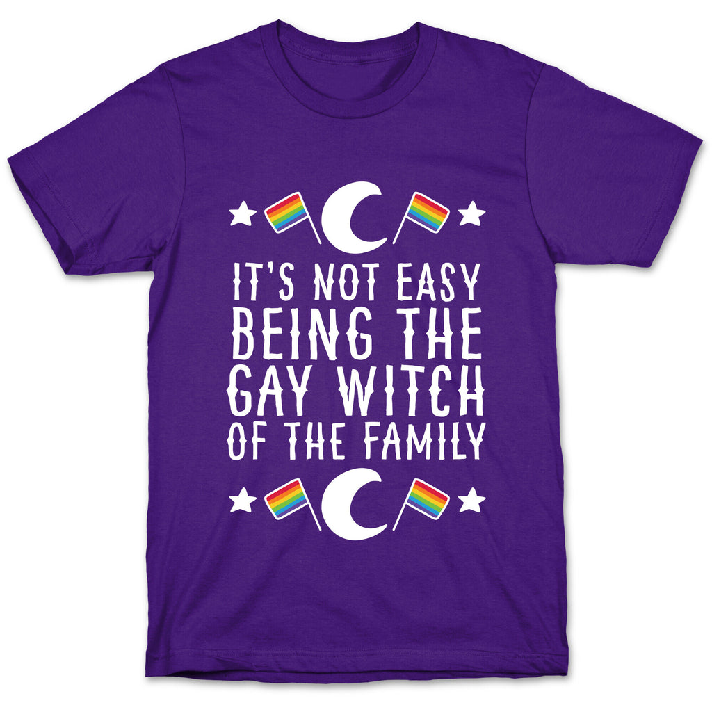 It's Not Easy Being the Gay Witch of the Family T-Shirt