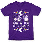 It's Not Easy Being the Gay Witch of the Family T-Shirt