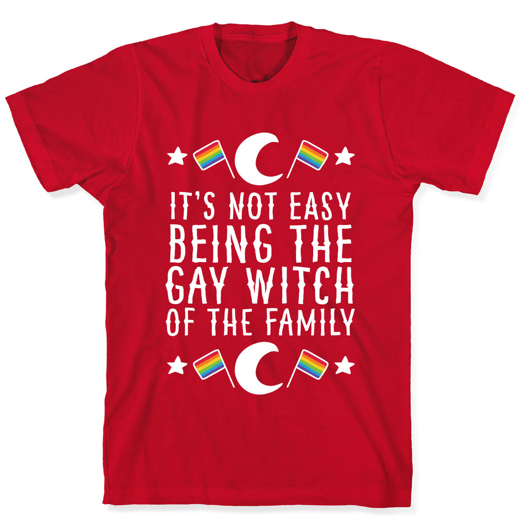It's Not Easy Being the Gay Witch of the Family T-Shirt