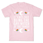It's Not Easy Being the Gay Witch of the Family T-Shirt