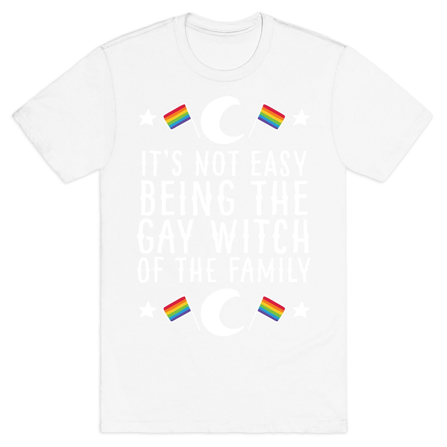 It's Not Easy Being the Gay Witch of the Family T-Shirt