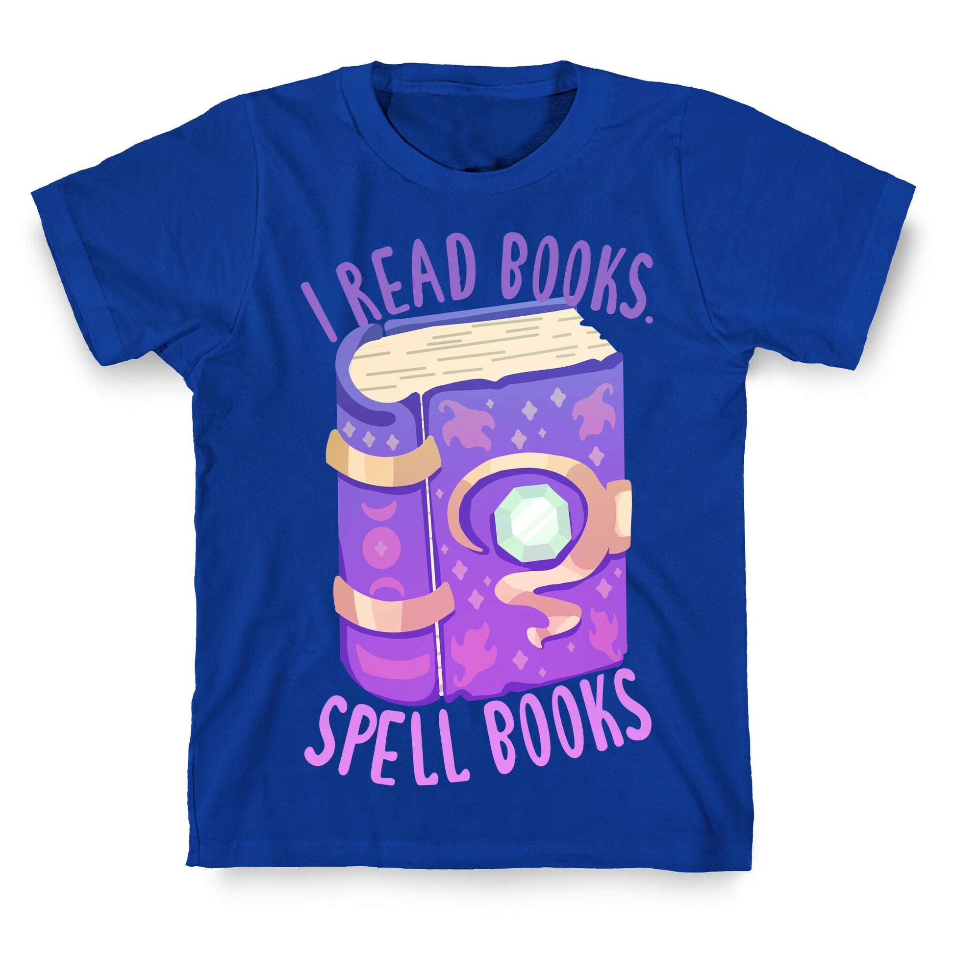 I Read Books. Spell Books T-Shirt