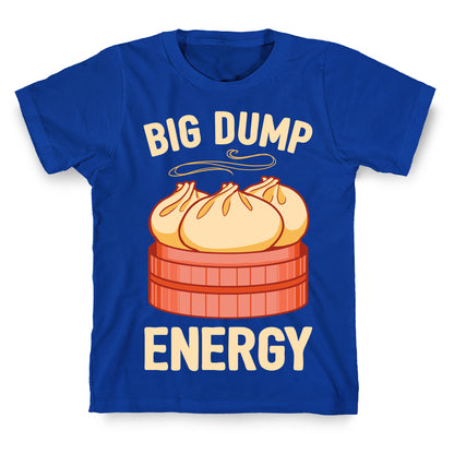 Big Dump Energy T-Shirt