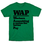 WAP Workers Assembing A Union For Better Pay T-Shirt