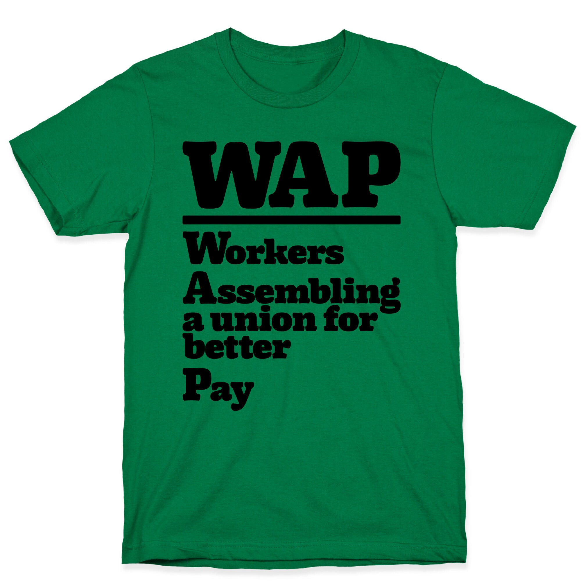 WAP Workers Assembing A Union For Better Pay T-Shirt