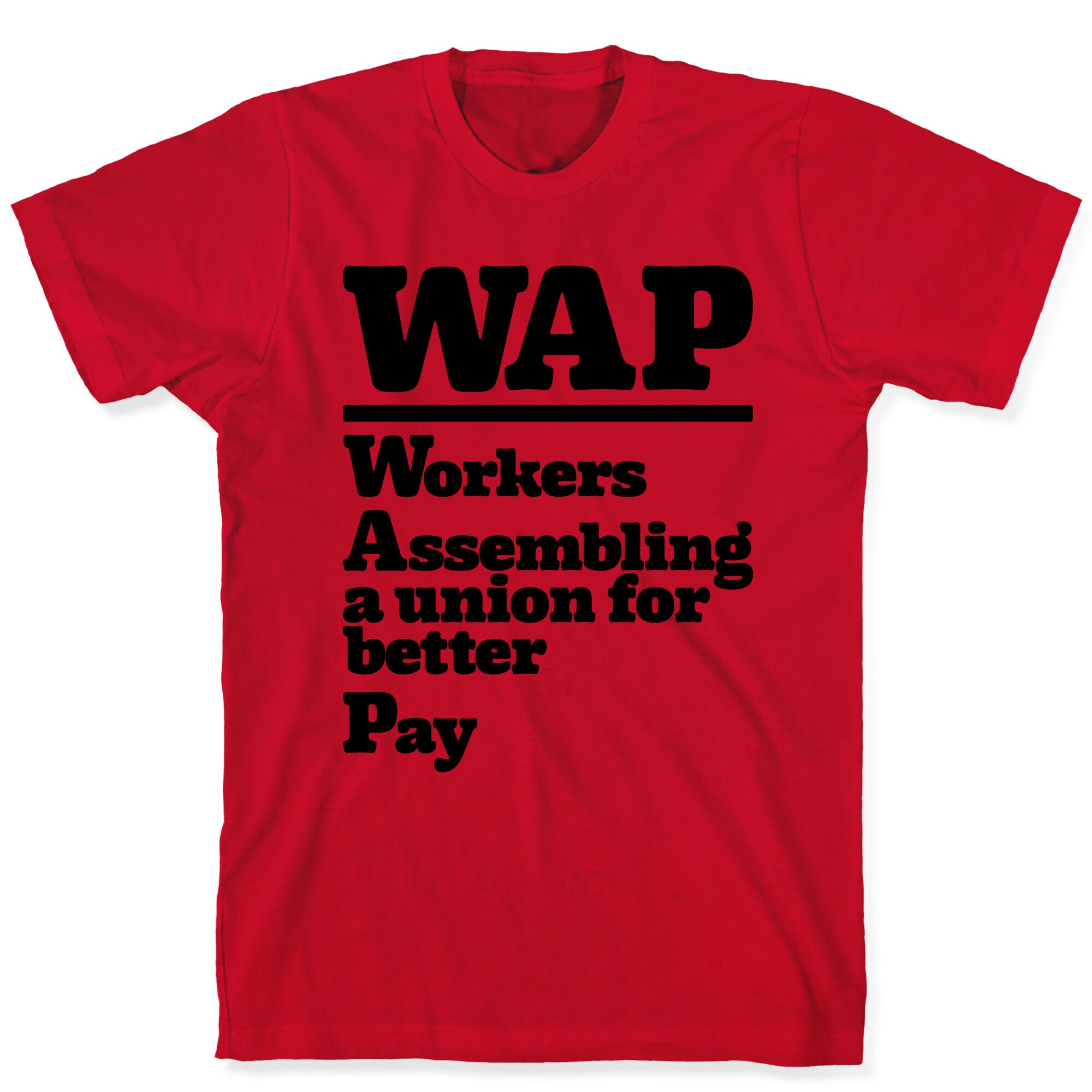WAP Workers Assembing A Union For Better Pay T-Shirt