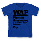 WAP Workers Assembing A Union For Better Pay T-Shirt
