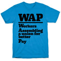 WAP Workers Assembing A Union For Better Pay T-Shirt