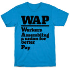 WAP Workers Assembing A Union For Better Pay T-Shirt