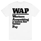 WAP Workers Assembing A Union For Better Pay T-Shirt