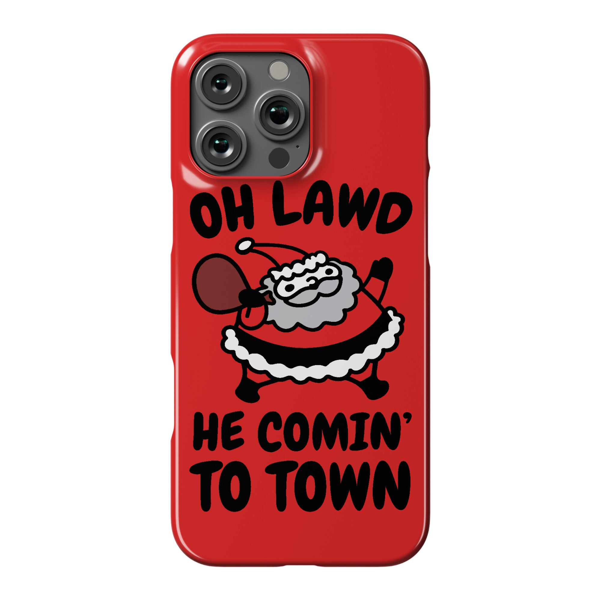 Oh Lawd He Comin' To Town Santa Parody Phone Case