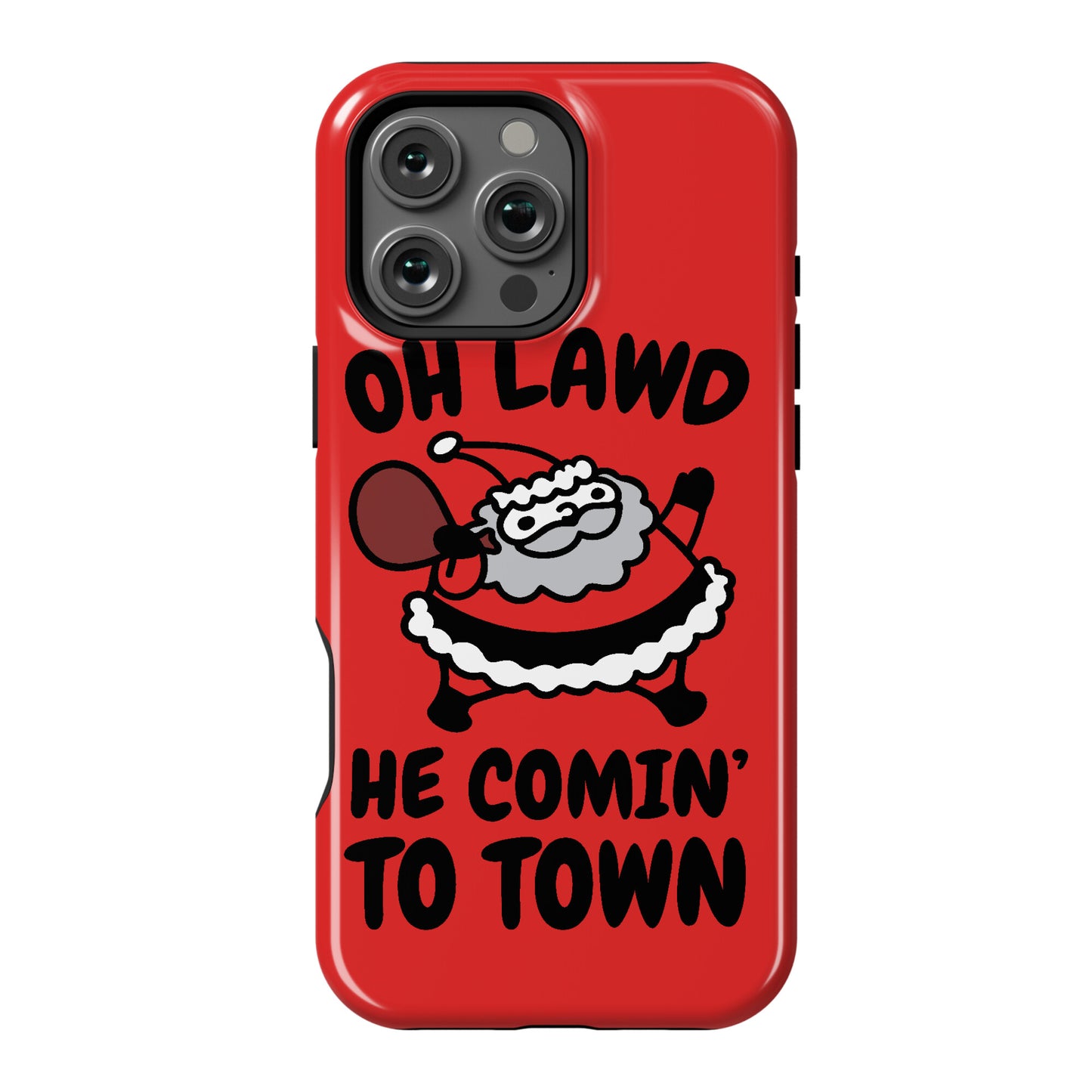 Oh Lawd He Comin' To Town Santa Parody Phone Case