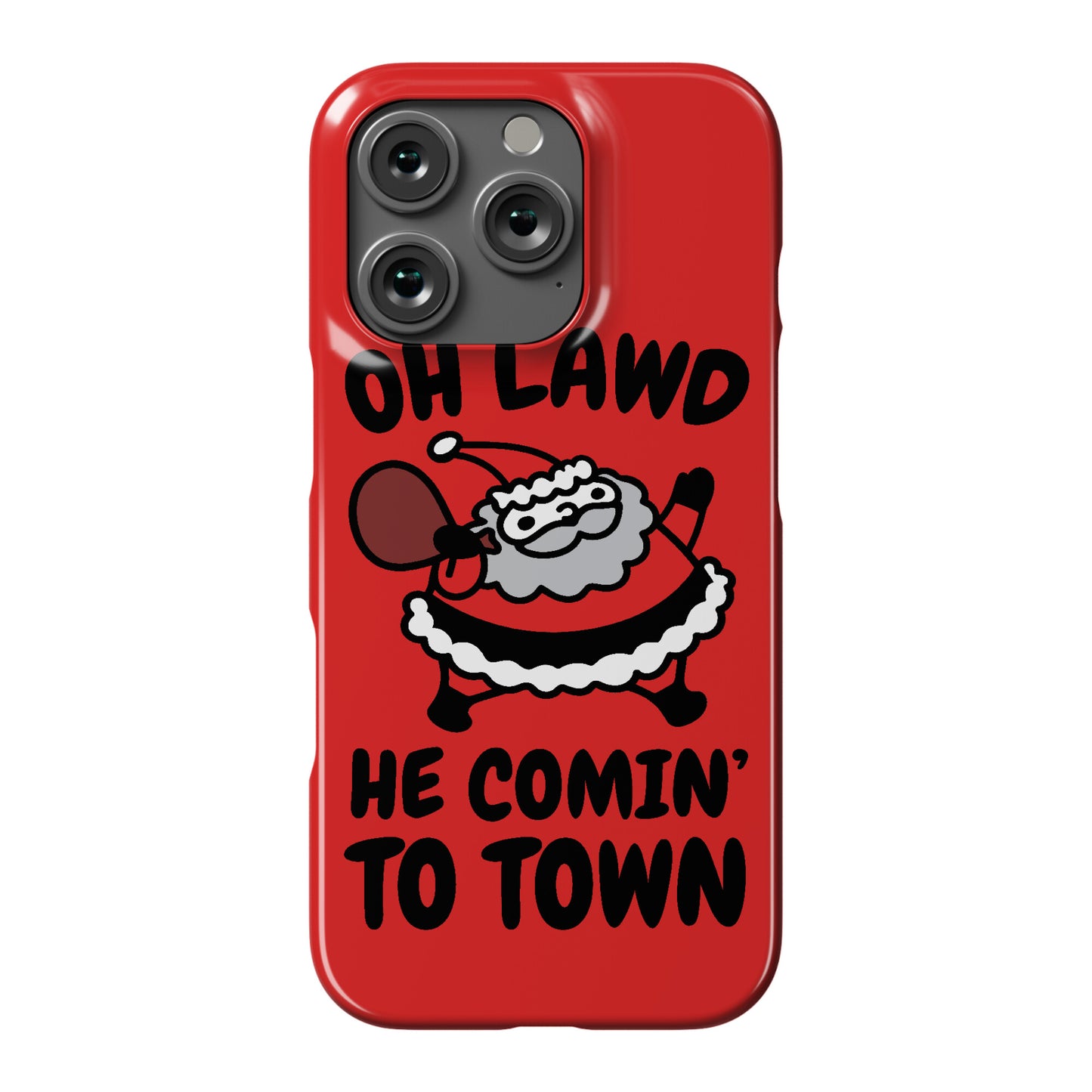 Oh Lawd He Comin' To Town Santa Parody Phone Case