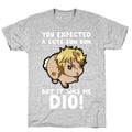 You Expected A Cute Bun Bun But It Was Me DIO T-Shirt