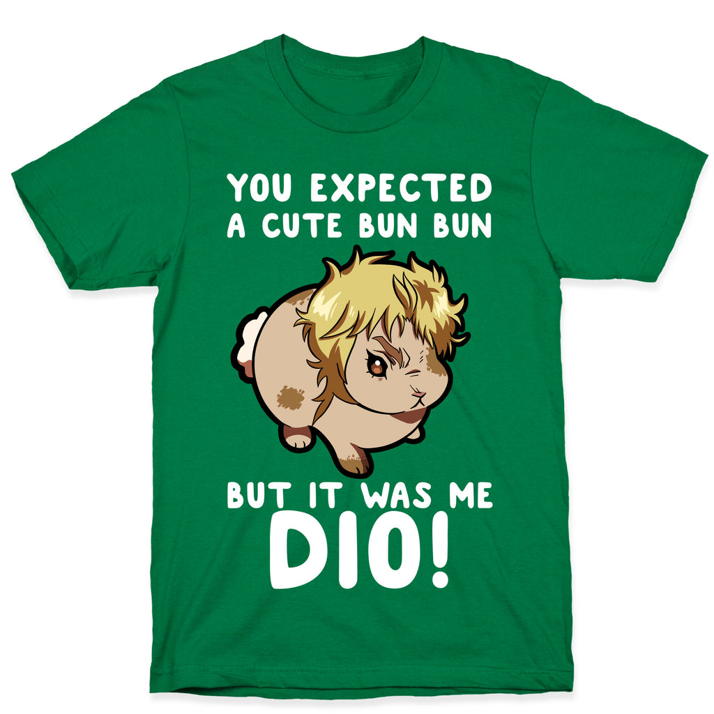 You Expected A Cute Bun Bun But It Was Me DIO T-Shirt