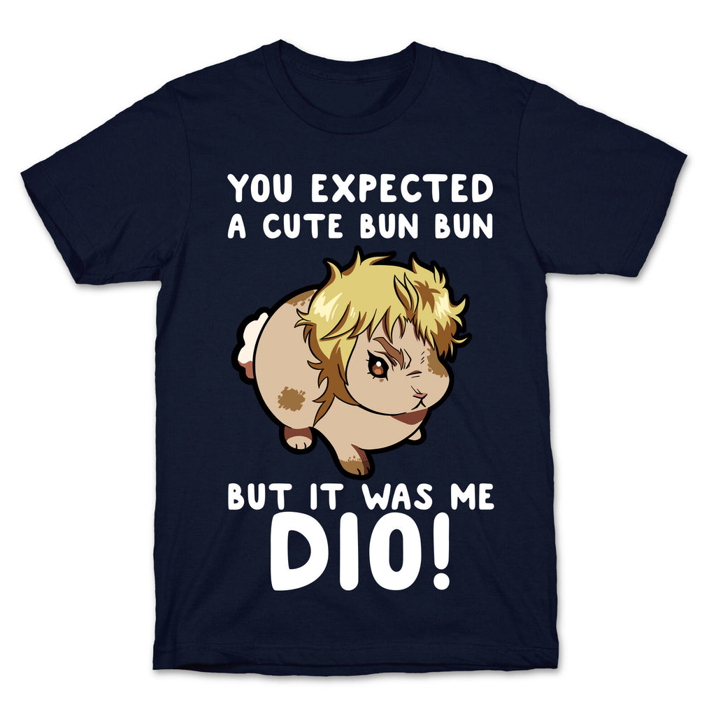 You Expected A Cute Bun Bun But It Was Me DIO T-Shirt