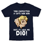 You Expected A Cute Bun Bun But It Was Me DIO T-Shirt