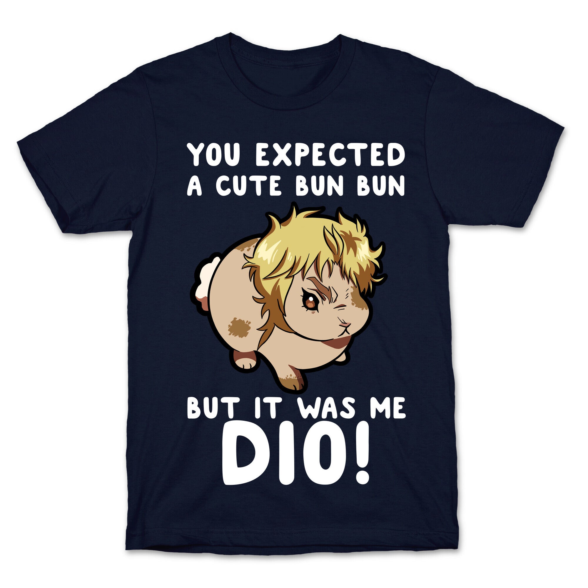 You Expected A Cute Bun Bun But It Was Me DIO T-Shirt
