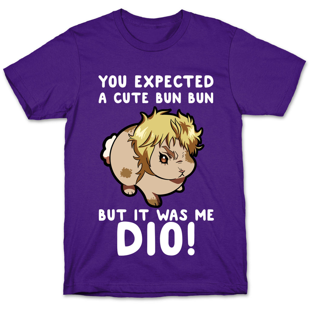 You Expected A Cute Bun Bun But It Was Me DIO T-Shirt