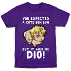 You Expected A Cute Bun Bun But It Was Me DIO T-Shirt
