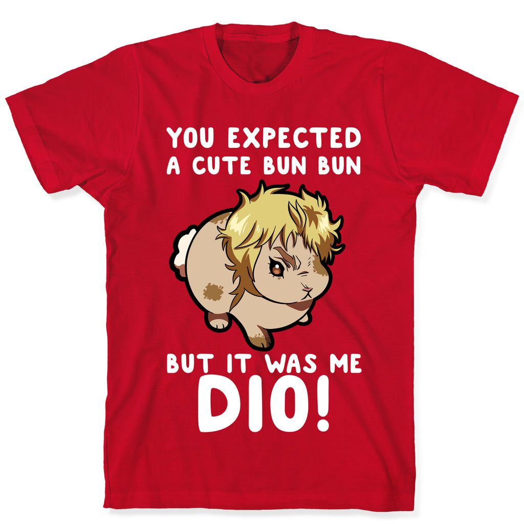 You Expected A Cute Bun Bun But It Was Me DIO T-Shirt