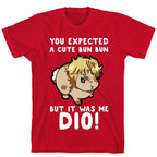 You Expected A Cute Bun Bun But It Was Me DIO T-Shirt